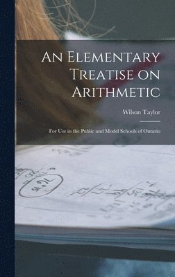 Wilson 1861-1923 Taylor - Elementary Treatise on Arithmetic [microform], Inbunden. Tillgänglighet: Lägg i varukorg