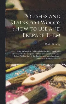 David Denning - Polishes and Stains for Woods, Inbunden. Tillgänglighet: Lägg i varukorg