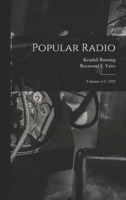 Kendall 1879-1944 Banning, Raymond F. (Raymond Francis) Yates - Popular Radio, Inbunden. Tillgänglighet: Tillfälligt slut