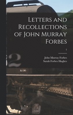 John Murray 1813-1898 Forbes, Sarah Forbes Hughes - Letters and Recollections of John Murray Forbes; 1, Inbunden. Tillgänglighet: Lägg i varukorg