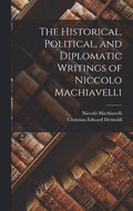 The Historical, Political, and Diplomatic Writings of Niccolo Machiavelli
