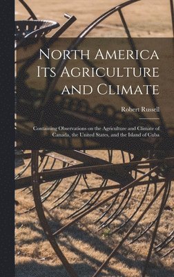 North America Its Agriculture and Climate [microform], Inbunden