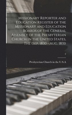 Missionary Reporter and Education Register of the Missionary and Education Boards of the General Assembly of the Presbyterian Church in the United States, The (Sep. 1830 - Aug. 1831); 2, Inbunden