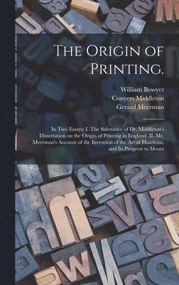 William 1699-1777 Bowyer, Conyers 1683-1750 Middleton, Gerard 1722-1771 Meerman - Origin of Printing., Inbunden. Tillgänglighet: Lägg i varukorg