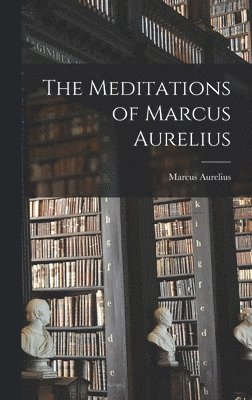 Marcus Aurelius - Meditations of Marcus Aurelius, Inbunden