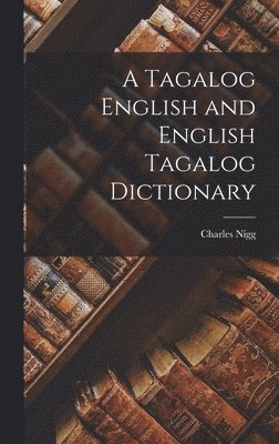Charles Nigg - Tagalog English and English Tagalog Dictionary, Inbunden. Tillgänglighet: Lägg i varukorg