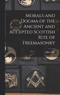 Morals and Dogma of the Ancient and Accepted Scottish Rite of Freemasonry