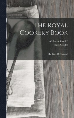 Jules Gouffé, Alphonse Gouffé - Royal Cookery Book, Inbunden