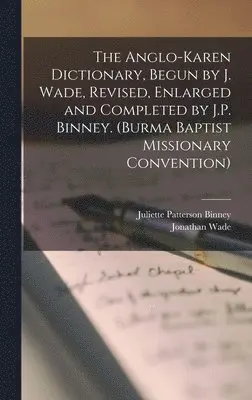 Jonathan Wade, Juliette Patterson Binney - Anglo-Karen Dictionary, Begun by J. Wade, Revised, Enlarged and Completed by J.P. Binney. (Burma Baptist Missionary Convention), Inbunden. Tillgänglighet: Lägg i varukorg