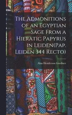 Alan Henderson Gardiner - Admonitions of an Egyptian Sage From a Hieratic Papyrus in Leiden(Pap. Leiden 344 Recto), Inbunden. Tillgänglighet: Lägg i varukorg