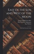 East of the sun and West of the Moon; old Tales From the North