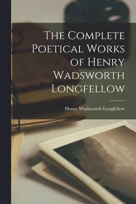 Complete Poetical Works of Henry Wadsworth Longfellow