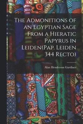 Alan Henderson Gardiner - Admonitions of an Egyptian Sage From a Hieratic Papyrus in Leiden(Pap. Leiden 344 Recto), Häftad. Tillgänglighet: Lägg i varukorg