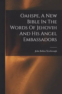 John Ballou Newbrough - Oahspe, A New Bible In The Words Of Jehovih And His Angel Embassadors, Häftad. Tillgänglighet: Lägg i varukorg