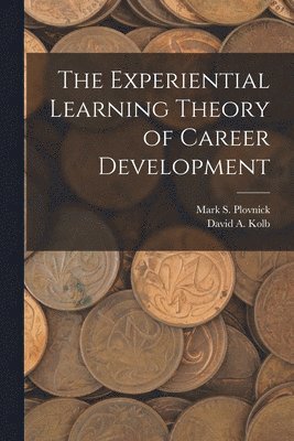 Experiential Learning Theory of Career Development by David a Kolb, Mark S Plovnick, David a Kolb, Mark S Plovnick