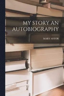 Mary Astor - My Story an Autobiography, Häftad. Tillgänglighet: Lägg i varukorg