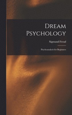 Sigmund Freud - Dream Psychology, Inbunden