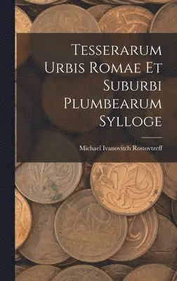 Michael Ivanovitch Rostovtzeff - Tesserarum Urbis Romae Et Suburbi Plumbearum Sylloge, Inbunden. Tillgänglighet: Lägg i varukorg