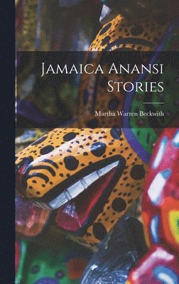 Martha Warren Beckwith - Jamaica Anansi Stories, Inbunden. Tillgänglighet: Lägg i varukorg
