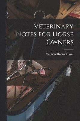 Matthew Horace Hayes - Veterinary Notes for Horse Owners, Häftad. Tillgänglighet: Lägg i varukorg