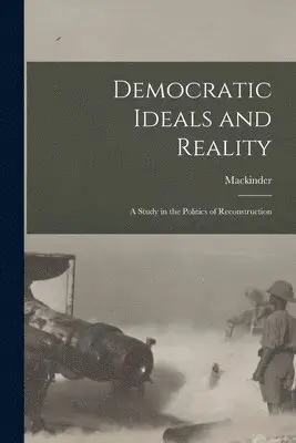 Mackinder - Democratic Ideals and Reality, Häftad. Tillgänglighet: Lägg i varukorg