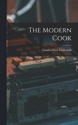 Charles Elmé Francatelli - Modern Cook, Inbunden