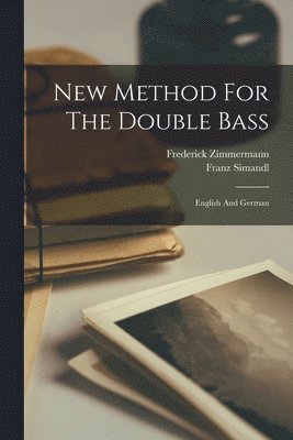 Franz Simandl, Frederick Zimmermann - New Method For The Double Bass, Häftad. Tillgänglighet: Lägg i varukorg