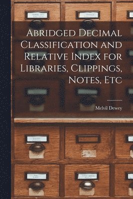 Melvil Dewey - Abridged Decimal Classification and Relative Index for Libraries, Clippings, Notes, Etc, Häftad