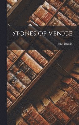 John Ruskin - Stones of Venice, Inbunden