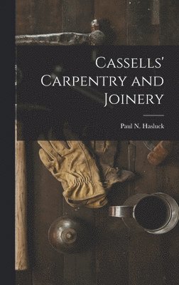 Paul N. (Paul Nooncree) Hasluck - Cassells' Carpentry and Joinery, Inbunden. Tillgänglighet: Lägg i varukorg