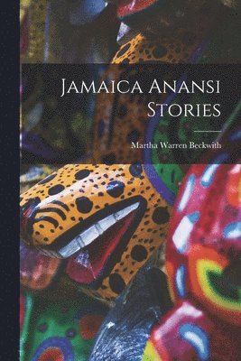 Martha Warren Beckwith - Jamaica Anansi Stories, Häftad. Tillgänglighet: Lägg i varukorg