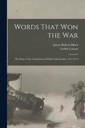 Words That won the war; the Story of the Committee on Public Information, 1917-1919