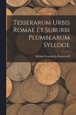Michael Ivanovitch Rostovtzeff - Tesserarum Urbis Romae Et Suburbi Plumbearum Sylloge, Häftad. Tillgänglighet: Lägg i varukorg