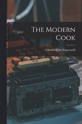 Charles Elmé Francatelli - Modern Cook, Häftad
