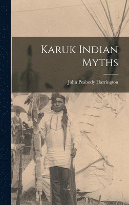 John Peabody Harrington - Karuk Indian Myths, Inbunden