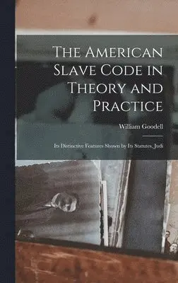 William Goodell - American Slave Code in Theory and Practice, Inbunden. Tillgänglighet: Lägg i varukorg