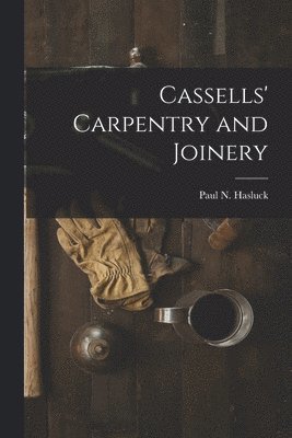 Paul N. (Paul Nooncree) Hasluck - Cassells' Carpentry and Joinery, Häftad. Tillgänglighet: Lägg i varukorg