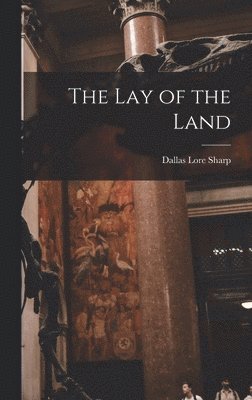 Dallas Lore Sharp - Lay of the Land, Inbunden