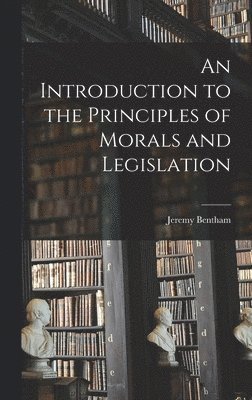 Jeremy Bentham - Introduction to the Principles of Morals and Legislation, Inbunden