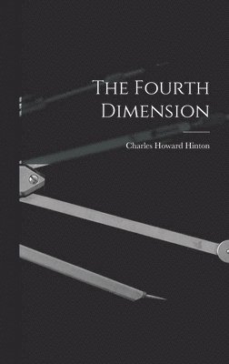 Charles Howard Hinton - Fourth Dimension, Inbunden