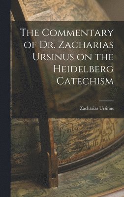 Zacharias Ursinus - Commentary of Dr. Zacharias Ursinus on the Heidelberg Catechism, Inbunden. Tillgänglighet: Lägg i varukorg