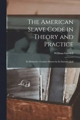 William Goodell - American Slave Code in Theory and Practice, Häftad. Tillgänglighet: Lägg i varukorg