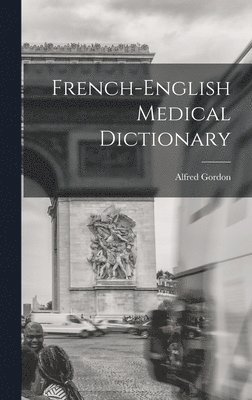 Alfred Gordon - French-English Medical Dictionary, Inbunden. Tillgänglighet: Lägg i varukorg