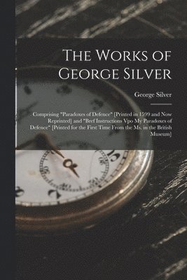 George Silver - Works of George Silver, Häftad. Tillgänglighet: Lägg i varukorg