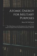 Atomic Energy for Military Purposes; the Official Report on the Development of the Atomic Bomb Under the Auspices of the United States Government, 1940-1945