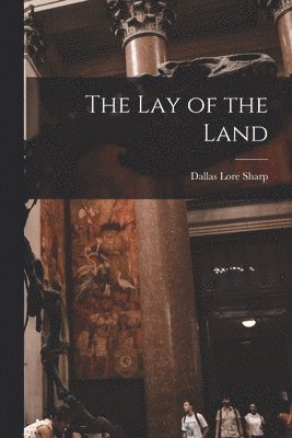 Dallas Lore Sharp - Lay of the Land, Häftad