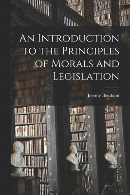 Jeremy Bentham - Introduction to the Principles of Morals and Legislation, Häftad