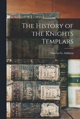Charles G Addison - History of the Knights Templars, Häftad