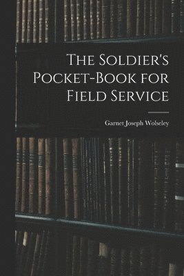 Soldier's Pocket-Book for Field Service