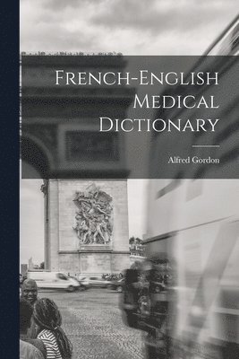 Alfred Gordon - French-English Medical Dictionary, Häftad. Tillgänglighet: Lägg i varukorg